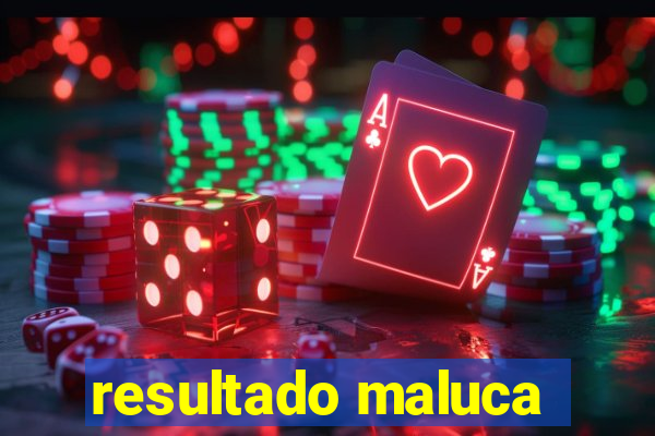 resultado maluca